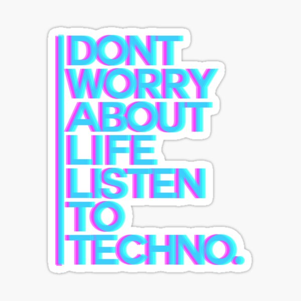 Don´t worry about Life. Listen to Techno #3 Sticker