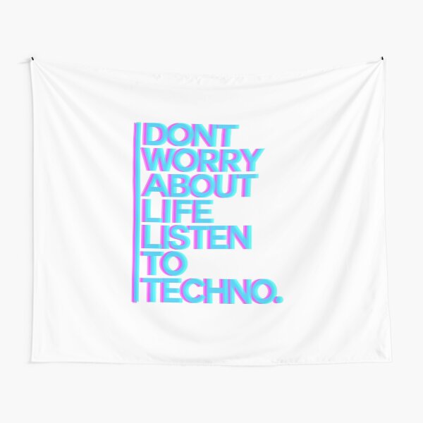Don´t worry about Life. Listen to Techno #3 Wandbehang