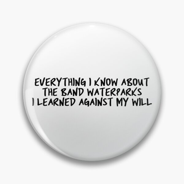 Item preview, everything i know about the band waterparks i learned against my will designed and sold by lucreziatrebbi.