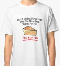 Equal Rights Does Not Mean Less Rights For You It's Not Pie V5 Classic T-Shirt