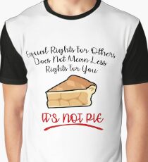 Equal Rights Does Not Mean Less Rights For You It's Not Pie V6 Graphic T-Shirt