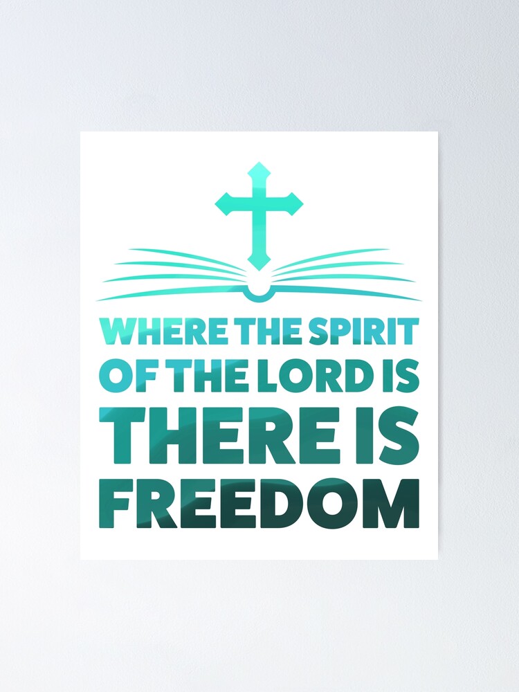 Where The Spirit Of The Lord Is There Is Freedom {Poster}