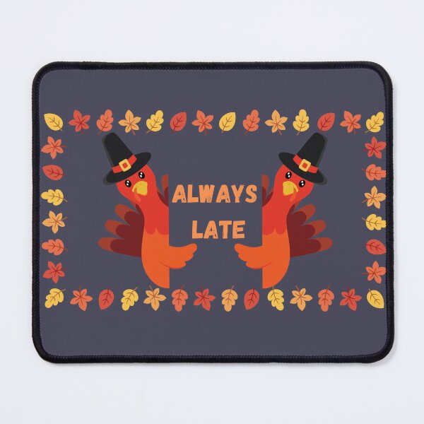 Item preview, Always Late Turkey designed and sold by ValsCrazyCats.