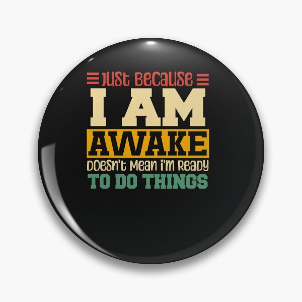 Item preview, Just Because I'm Awake Doesn't Mean I'm Ready To Do Things designed and sold by Pitchou07.