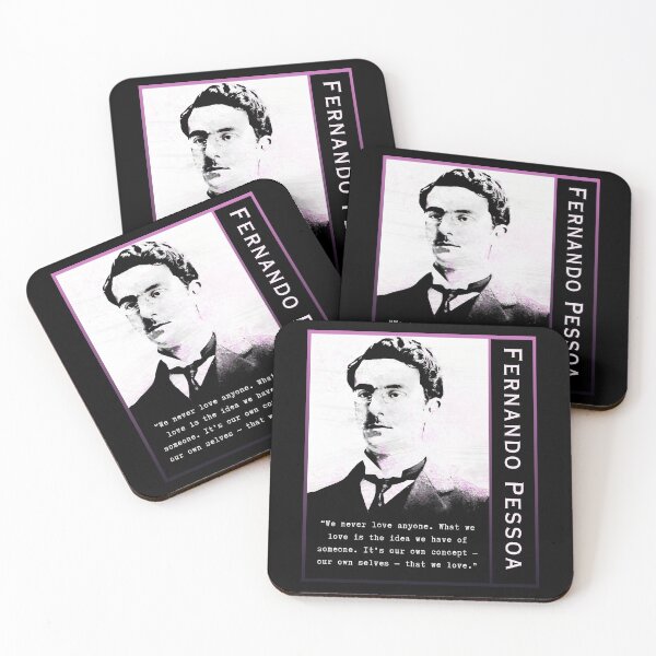 Item preview, Fernando Pessoa quote: We never love anyone. What we love is the idea we have of someone. It's our own concept - our own selves - that we love. designed and sold by artbleed.