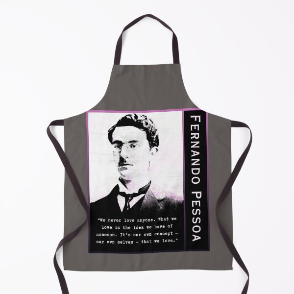 Item preview, Fernando Pessoa quote: We never love anyone. What we love is the idea we have of someone. It's our own concept - our own selves - that we love. designed and sold by artbleed.