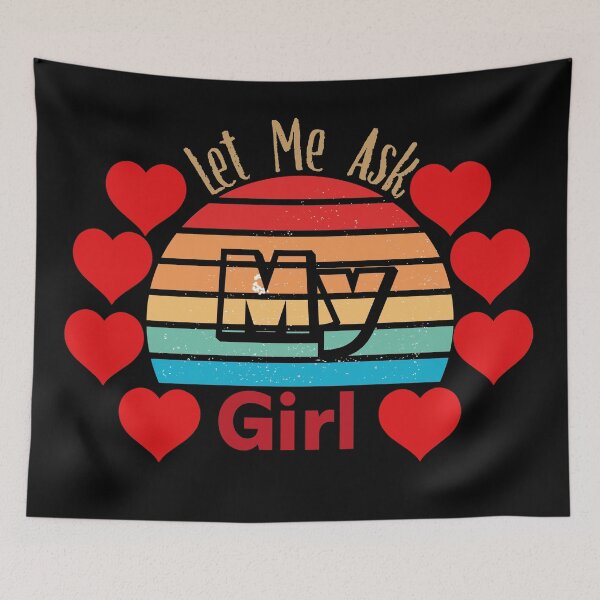 Item preview, Let Me Ask My Girl designed and sold by Creative-Wolf16.
