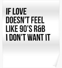 If Love Doesn't Feel Like 90s R&B I Don't Want It V2 Poster