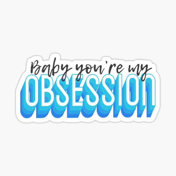 "Baby You're My Obsession" Sticker by kristineishere Redbubble