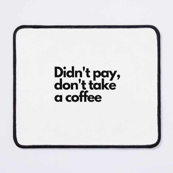 Item preview, Didn't pay, don't take a coffee designed and sold by Rachelhh.