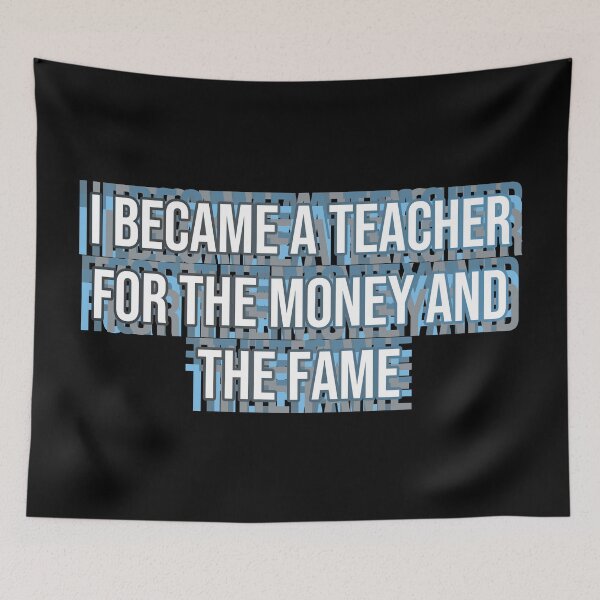 Item preview, I became a teacher for the money and fame designed and sold by MOONINSPIRATION.