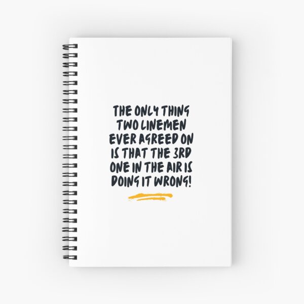 Funny Lineman - The only thing two linemen ever agreed on is that the 3rd one in the air is doing it wrong! Spiral Notebook