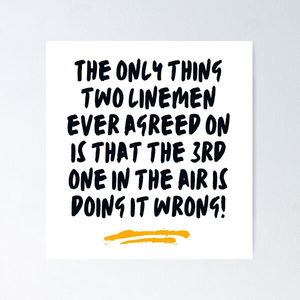 Funny Lineman - The only thing two linemen ever agreed on is that the 3rd one in the air is doing it wrong! Poster