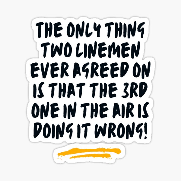 Funny Lineman - The only thing two linemen ever agreed on is that the 3rd one in the air is doing it wrong! Sticker