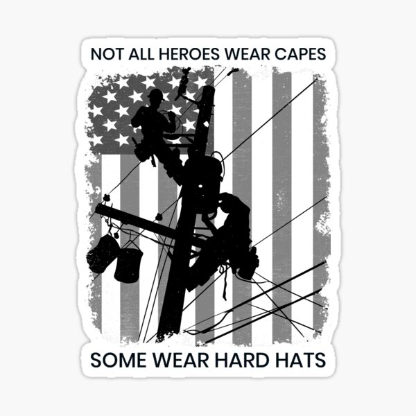 Patriotic American Lineman - Not All Heroes Wear Capes, Some Wear Hard Hats Sticker