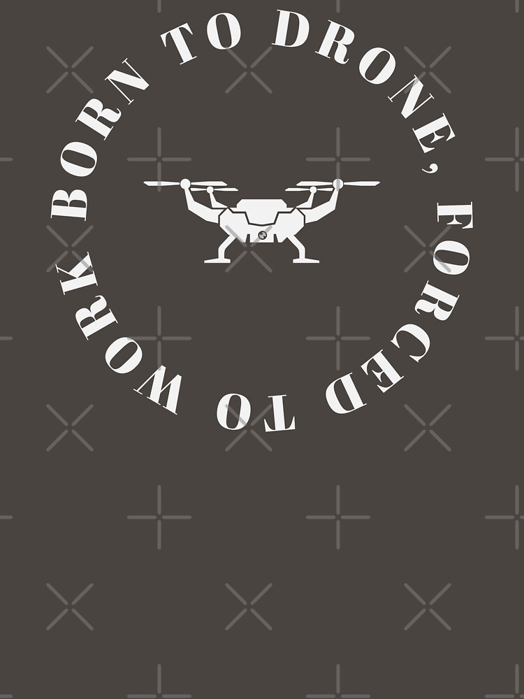 Thumbnail 7 of 7, Classic T-Shirt, Drone: Born To Drone, Forced To Work designed and sold by Teesamust.