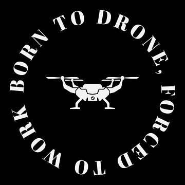 Artwork thumbnail, Drone: Born To Drone, Forced To Work by Teesamust