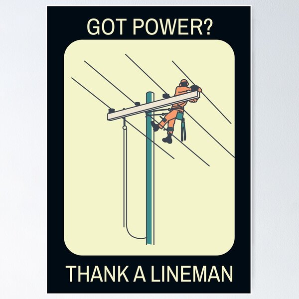 Got Power? Thank A Lineman Poster