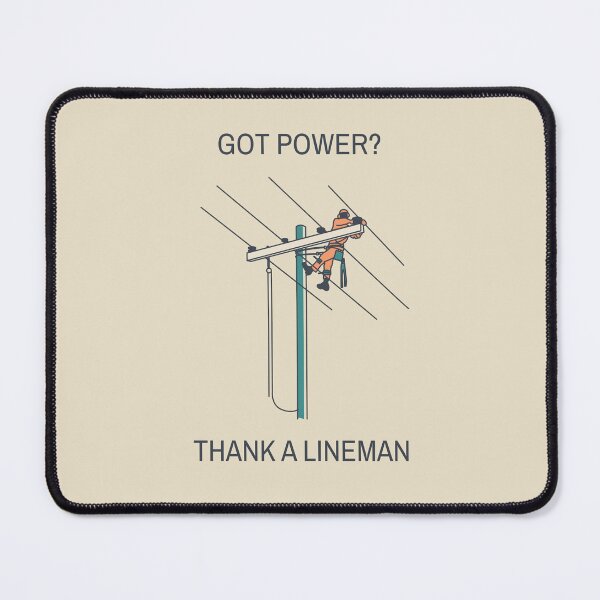 Got Power? Thank A Lineman Mouse Pad