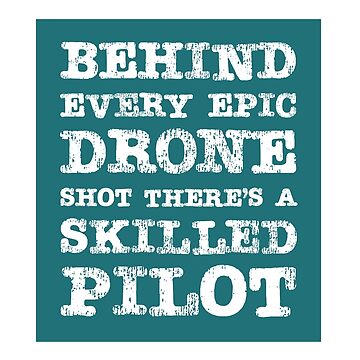 Artwork thumbnail, Drone: Behind Every Epic Drone Shot, There's a Skilled Pilot by Teesamust