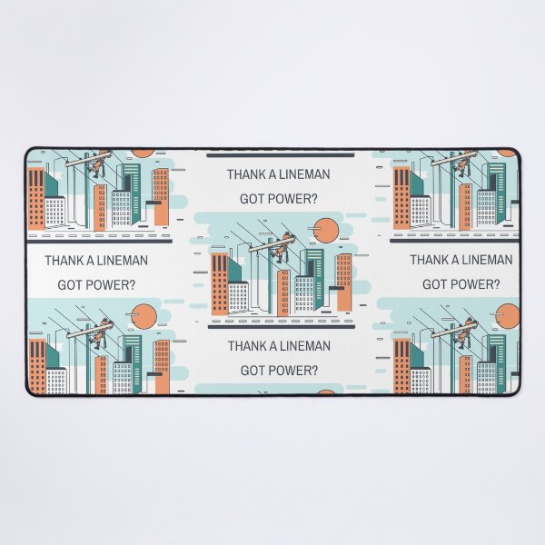Got Power? Thank A Lineman Desk Mat