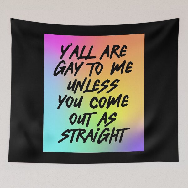 Item preview, Ya'll are gay to me unless you come out as straight designed and sold by BritySpear.