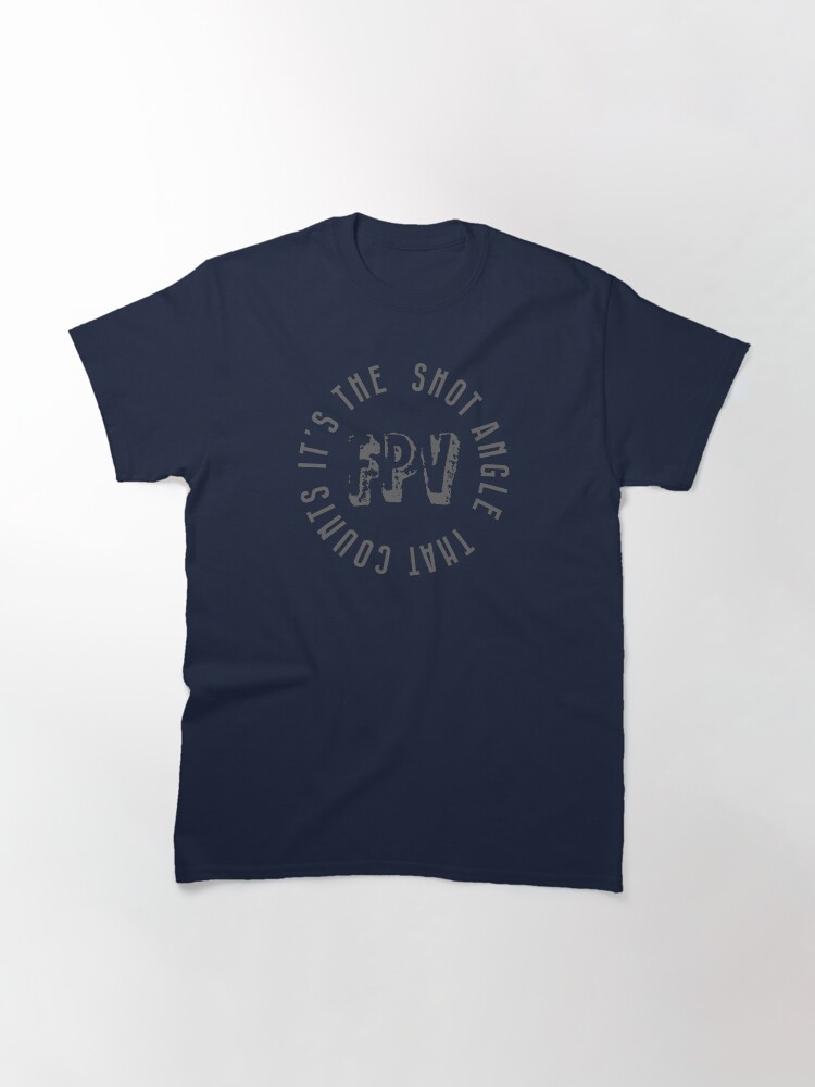Thumbnail 3 of 7, Classic T-Shirt, Drone: FPV - It's The Shot Angle That Counts designed and sold by Teesamust.