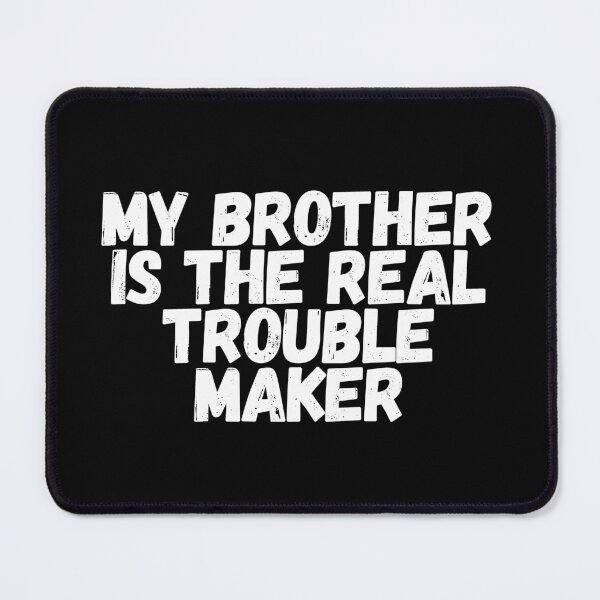 Item preview, My Brother Is The Real Trouble Maker designed and sold by manandi1.