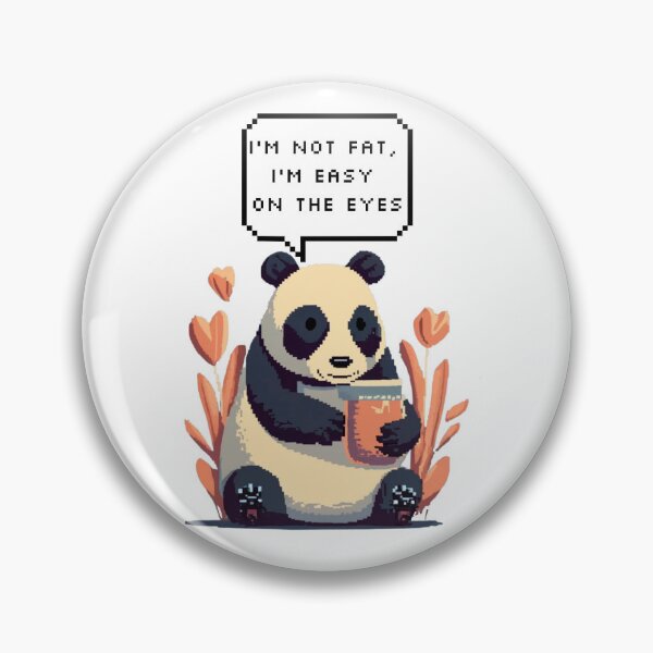 Item preview, I'm not fat, I'm easy on the eyes, Panda Bear | Pixel Style designed and sold by CircinusStore.