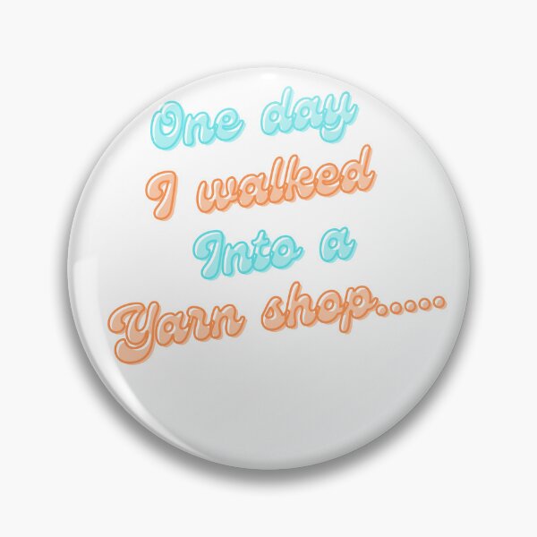 Item preview, One day I walked into a yarn shop..... designed and sold by Fr0mtheMachine.