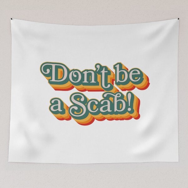 Item preview, Don't Be A Scab designed and sold by Texterns.