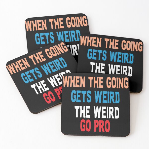 Item preview, when the going gets weird the weird go pro designed and sold by Beauti-artist.
