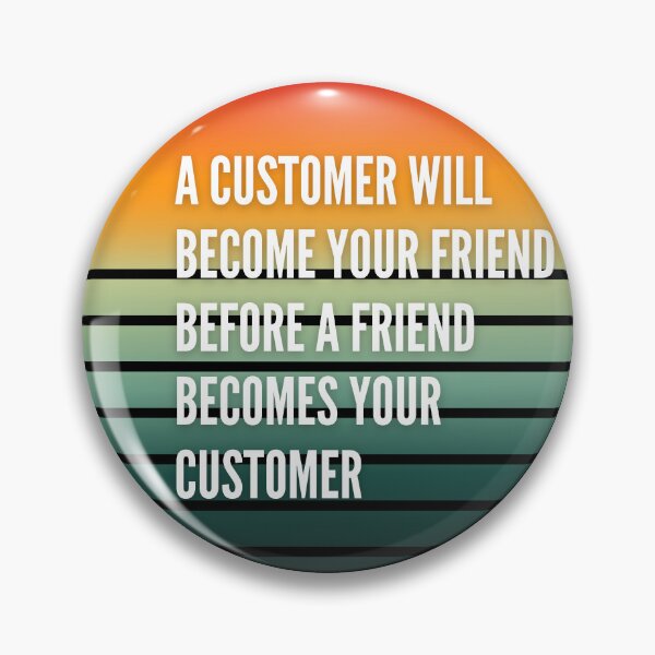 Item preview, A customer will become your friend before a friend becomes your customer, t-shirt gift designed and sold by Lucytheory.