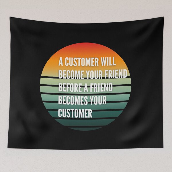 Item preview, A customer will become your friend before a friend becomes your customer, t-shirt gift designed and sold by Lucytheory.