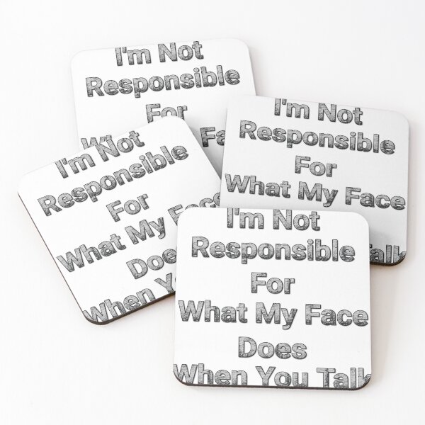 Item preview, I'm Not Responsible For What My Face Does When You Talk designed and sold by Wiss2Arts.