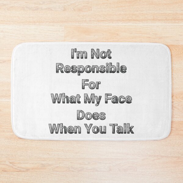 Item preview, I'm Not Responsible For What My Face Does When You Talk designed and sold by Wiss2Arts.