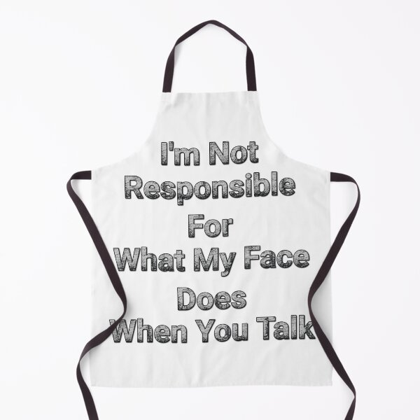 Item preview, I'm Not Responsible For What My Face Does When You Talk designed and sold by Wiss2Arts.
