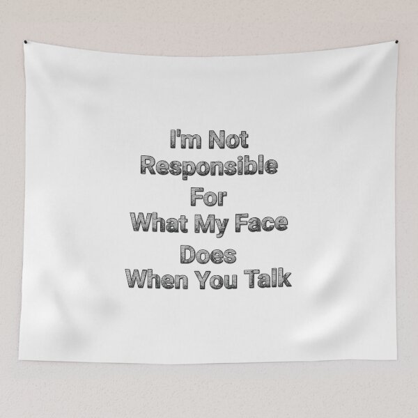 Item preview, I'm Not Responsible For What My Face Does When You Talk designed and sold by Wiss2Arts.