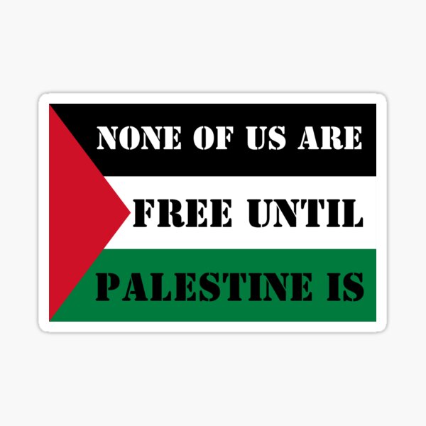 None of us are free until Palestine is - Free Palestine with Flag Sticker
