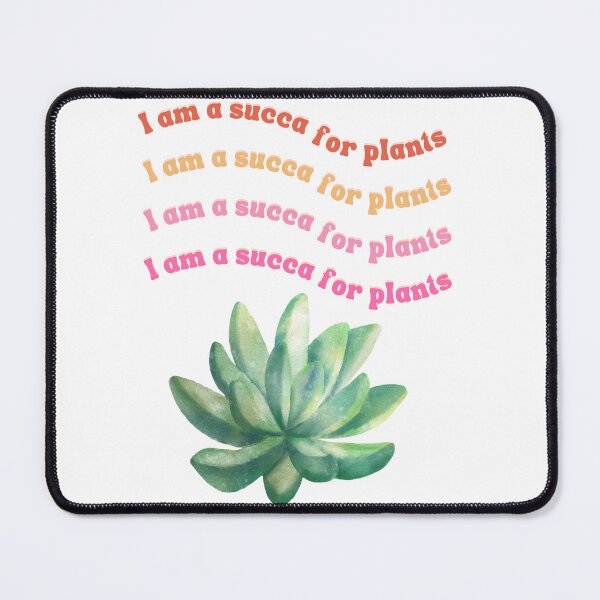 Item preview, I am a succa for plants designed and sold by marxflame.