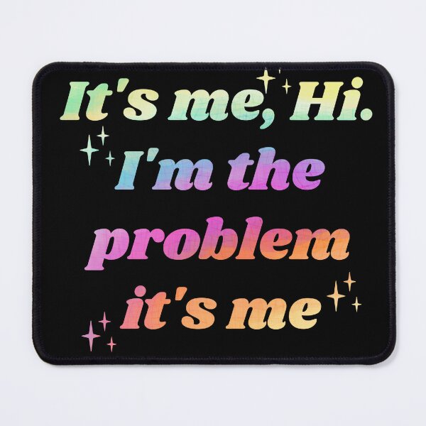 Item preview, It's Me Hi I'm the Problem It's Me designed and sold by Zikozaki.