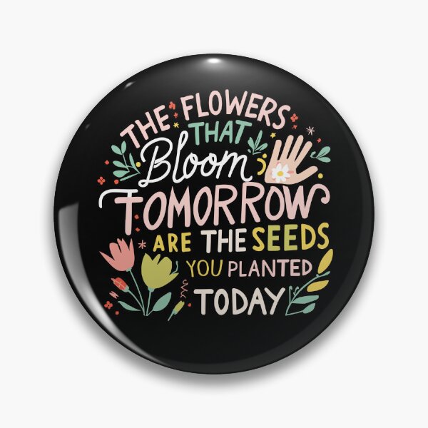 Artikelvorschau, Die Blumen, die morgen blühen, sind die Samen, die Sie heute gepflanzt haben entworfen und verkauft von Miss Kinder Classroom.