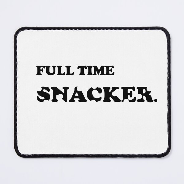 Item preview, Fulltime Snacker  designed and sold by Flower Magic .