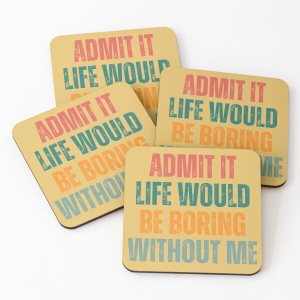 Item preview, Admit It Life Would Be Boring Without Me designed and sold by artprintschabab.