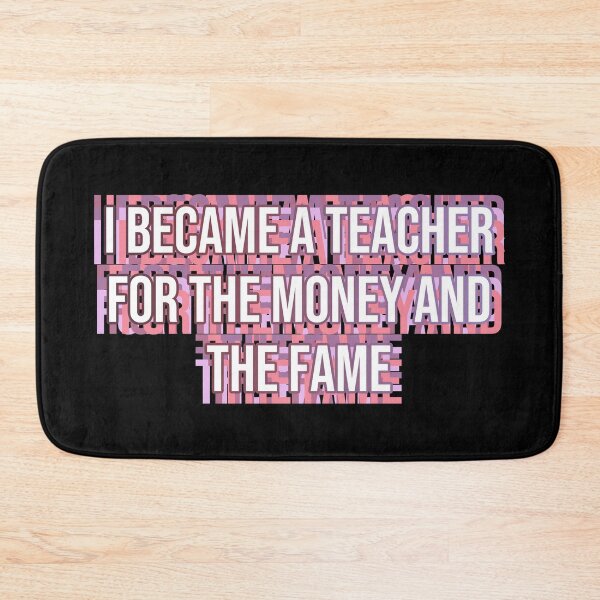 Item preview, I became a teacher for the money and fame designed and sold by MOONINSPIRATION.