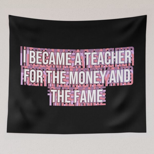 Item preview, I became a teacher for the money and fame designed and sold by MOONINSPIRATION.
