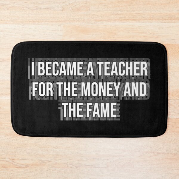 Item preview, I became a teacher for the money and fame designed and sold by MOONINSPIRATION.