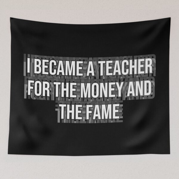 Item preview, I became a teacher for the money and fame designed and sold by MOONINSPIRATION.