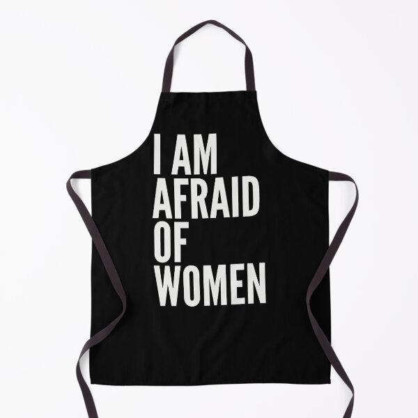 Item preview, I Am Afraid Of Women designed and sold by PetPanache.