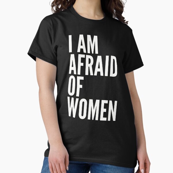 Item preview, I Am Afraid Of Women designed and sold by PetPanache.